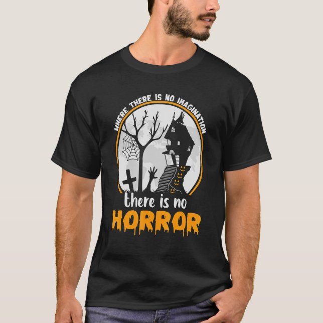 Where There Is No Imagination There Is No Horror H T-Shirt (Front)
