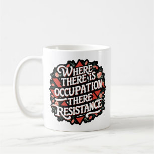 Where there is occupation there resistance coffee mug