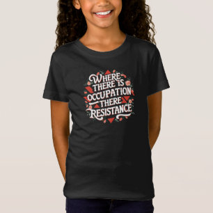 Where there is occupation there resistance T-Shirt
