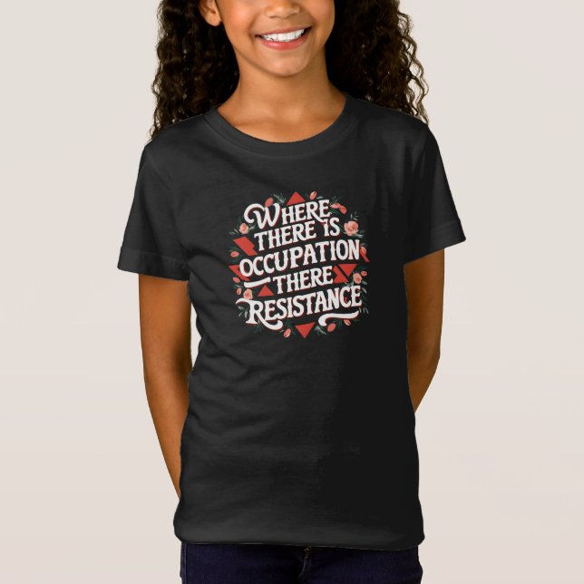 Where there is occupation there resistance T-Shirt (Front)