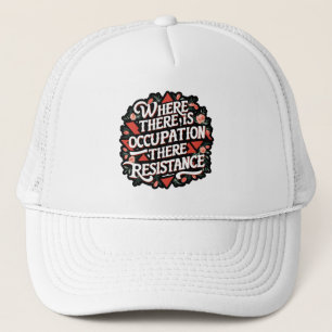 Where there is occupation there resistance trucker hat