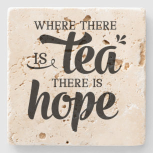 Where there is Tea, there is Hope - Stone Coaster