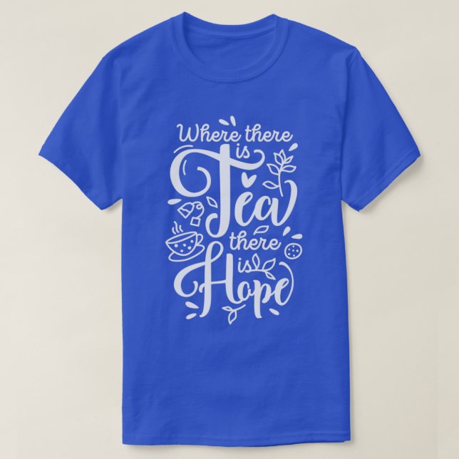 Where there is Tea there is Hope T-Shirt (Design Front)
