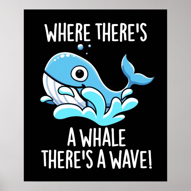 Where There's A Whale There's A Wave Dark BG Poster (Front)