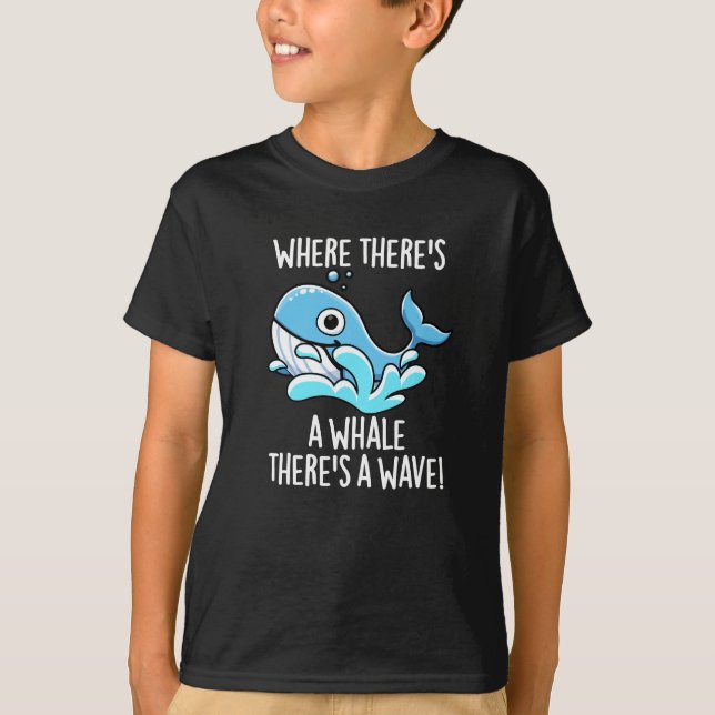 Where There's A Whale There's A Wave Dark BG T-Shirt (Front)