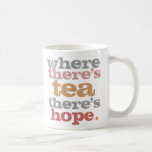 where there's tea there's hope mug<br><div class="desc">fresh printed mug for all the tea lovers</div>