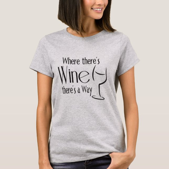 Where there's WINE there's a way T-Shirt (Front)