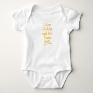 Where troubles melt like lemon drops baby onsie bodysuit