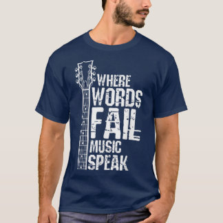 Where Words Fail Music Speaks Guitar Guitarist Mus T-Shirt