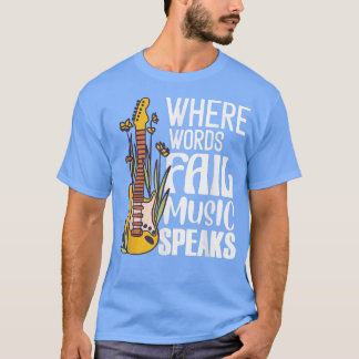 Where Words Fail Music Speaks Guitarist Guitar E-G T-Shirt