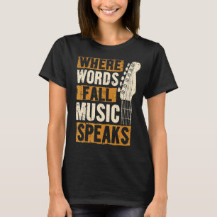 Where Words Fail Music Speaks Music Wear T-Shirt