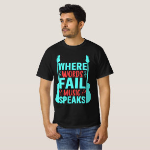 Where Words Fail Music Speaks T-Shirt