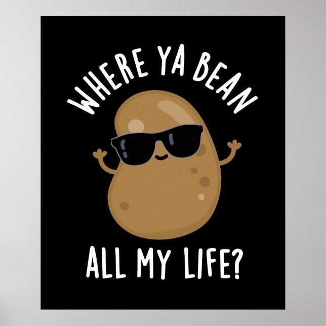 Where Ya Bean All My Life Funny Legume Pun Dark BG Poster (Front)