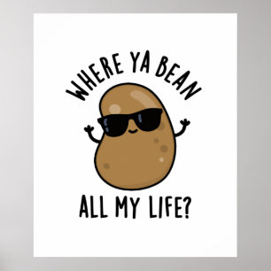 Where Ya Bean All My Life Funny Legume Pun Poster