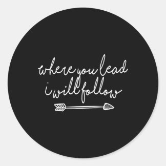 Where You Lead I Will Follow Classic Round Sticker