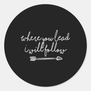 Where You Lead I Will Follow Classic Round Sticker