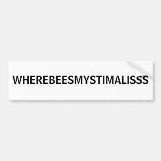WHEREBEESMYSTIMALISSS BUMPER STICKER