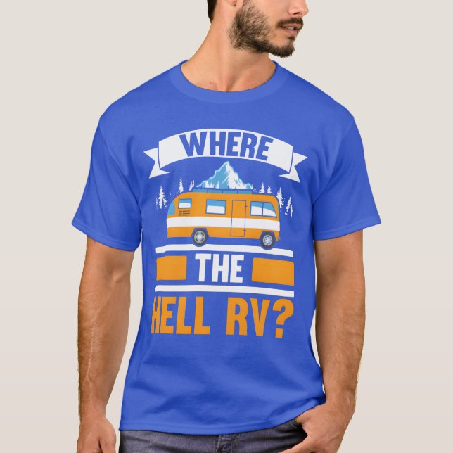 Wherehe Hell RV Camper Van Camping Nature Camp vin T-Shirt (Front)