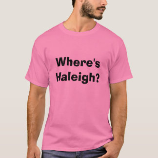 Where's Haleigh? T-Shirt