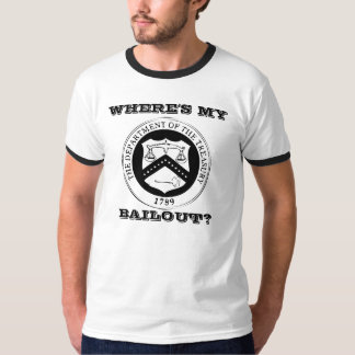 WHERE'S MY BAILOUT? T-Shirt