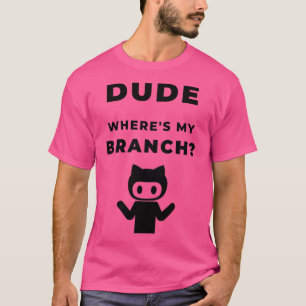 Wheres my branch funny geeky Design T-Shirt