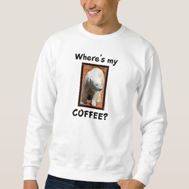 Where's My Coffee? Sweatshirt (Front)