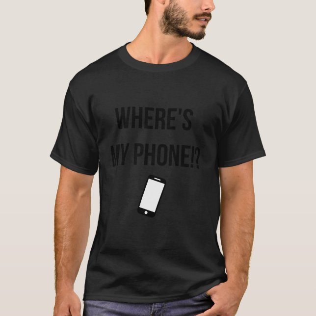 Where'S My Phone Lost Mobile Funny T-Shirt (Front)