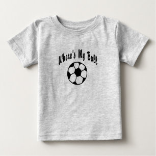 Where's My Soccer Ball? Baby T-Shirt
