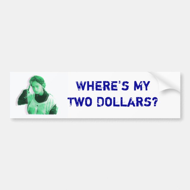 Where's My Two Dollars Bumper Sticker (Front)