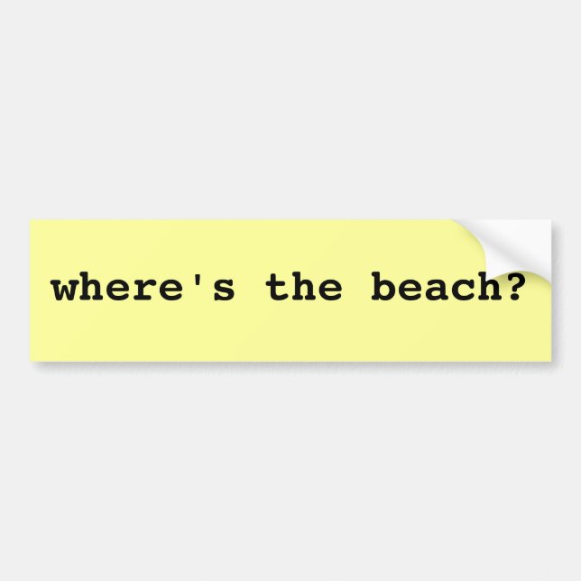 where's the beach? Bumper Sticker (Front)