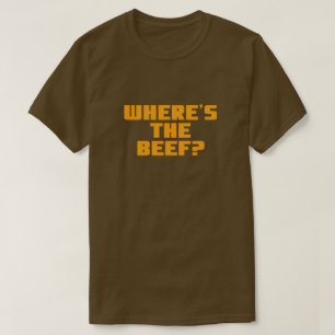 WHERE'S THE BEEF? T-Shirt