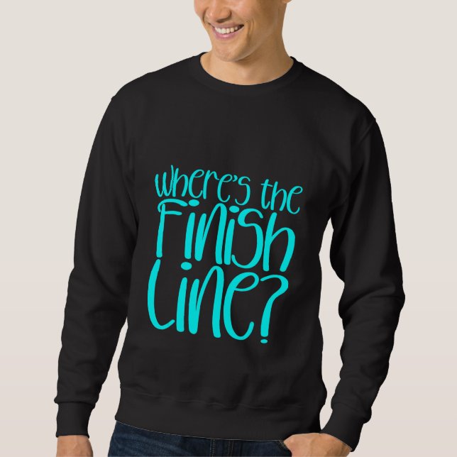 Where's The Finish Line    Sweatshirt (Front)