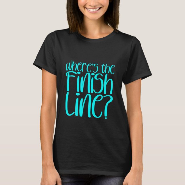 Where's The Finish Line    T-Shirt (Front)