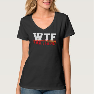Where's The Fire Fireman Firefighter Firewoman Fir T-Shirt