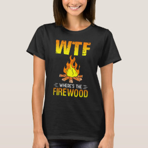 Wheres The Firewood For A Camper Camping T-Shirt