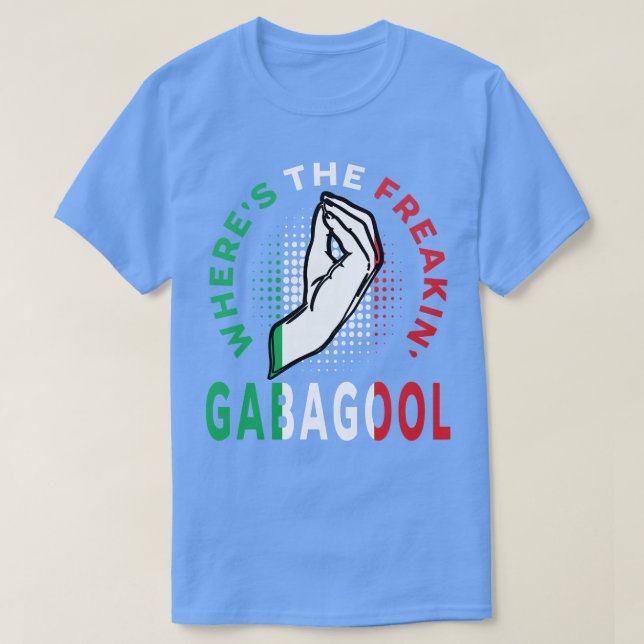 Wheres The Freakin Gabagool Italian Slang Funny Gi T-Shirt (Design Front)