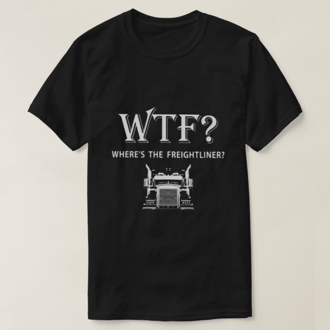 Wheres The Freightliner T-Shirt (Design Front)
