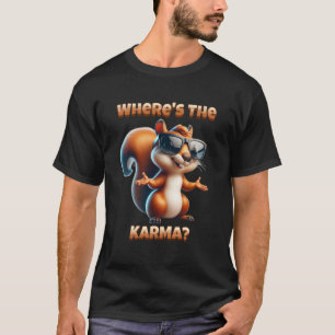 Where's the Karma Funny Squirrel in Shades T-Shirt