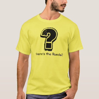 Where's the Rueda? T-Shirt
