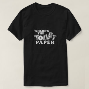 Where's Toilet Paper Bathroom Tissue Humour Funny T-Shirt
