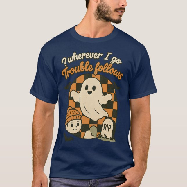 Wherever I go Trouble follows T-Shirt (Front)
