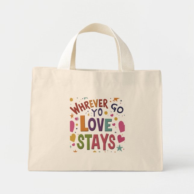Wherever You Go, Love Stays - Tiny Tote Bag (Front)