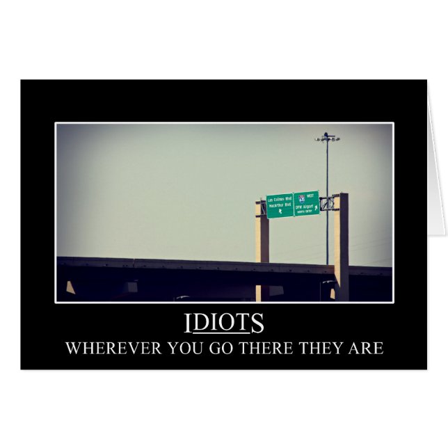 Wherever you go the idiots will follow (Front Horizontal)