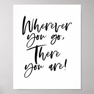 "Wherever You Go, There You Are!" Poster