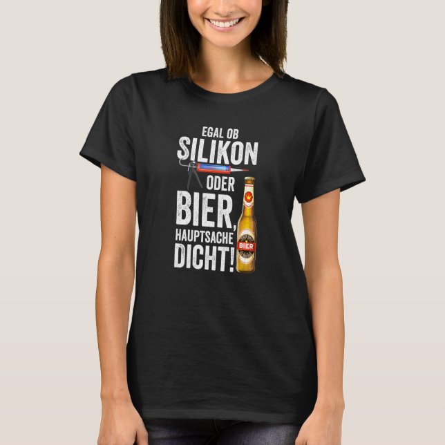 Whether Silicone Or Beer The Main Thing Is Dense D T-Shirt (Front)