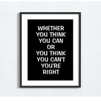 Whether you think you can or you think you can't