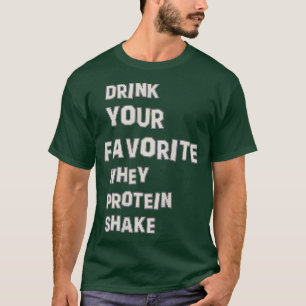 whey protein drink T-Shirt