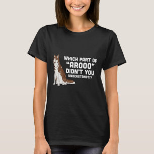 Which Part Didn You Understand Siberian Husky Si T-Shirt