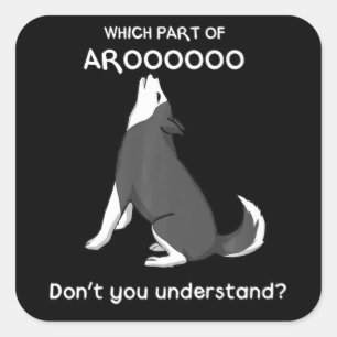 Which Part Of Aroooo Dont You Understand Husky Dog Square Sticker