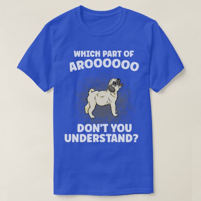 Which Part Of Aroooo Dont You Understand Pug Dog L T-Shirt (Design Front)